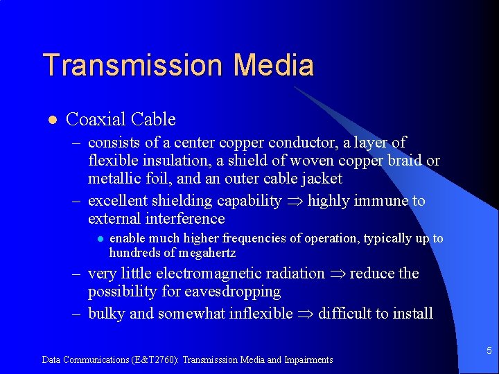 Transmission Media l Coaxial Cable – consists of a center copper conductor, a layer