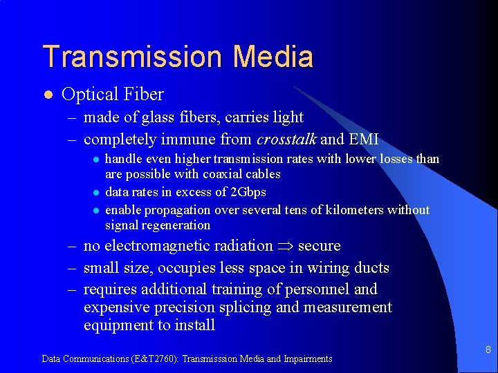 Transmission Media l Optical Fiber – made of glass fibers, carries light – completely