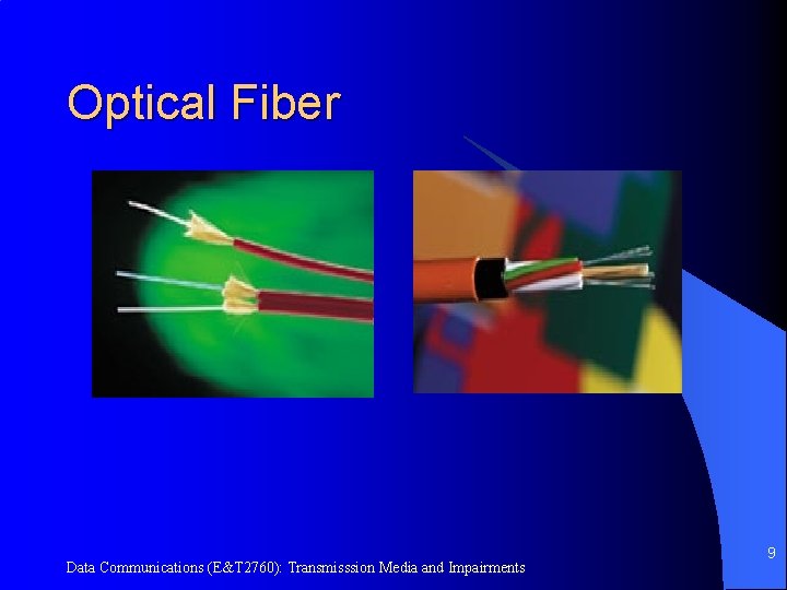 Optical Fiber Data Communications (E&T 2760): Transmisssion Media and Impairments 9 