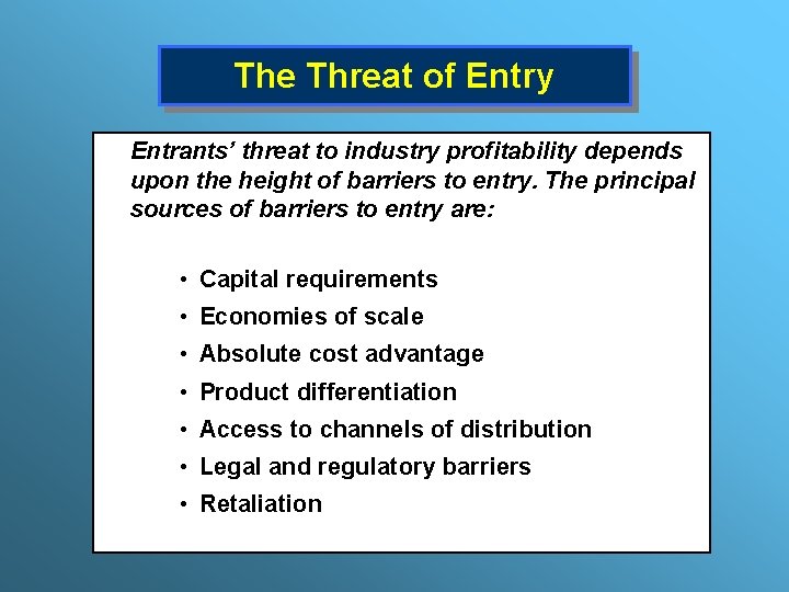 The Threat of Entry Entrants’ threat to industry profitability depends upon the height of