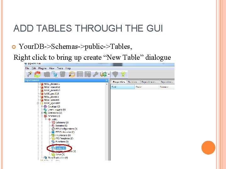 ADD TABLES THROUGH THE GUI Your. DB->Schemas->public->Tables, Right click to bring up create “New