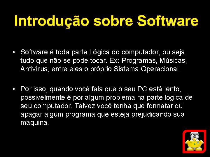 Introdução sobre Software • Software é toda parte Lógica do computador, ou seja tudo