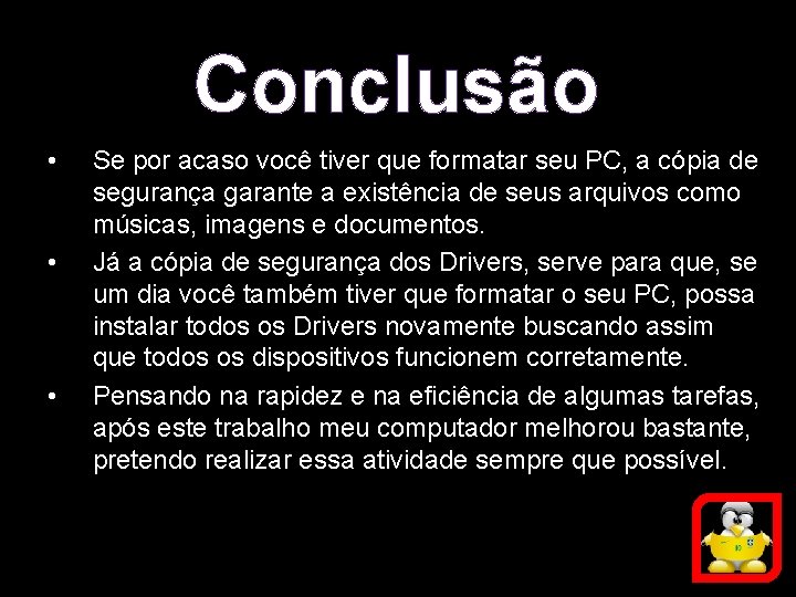 Conclusão • • • Se por acaso você tiver que formatar seu PC, a