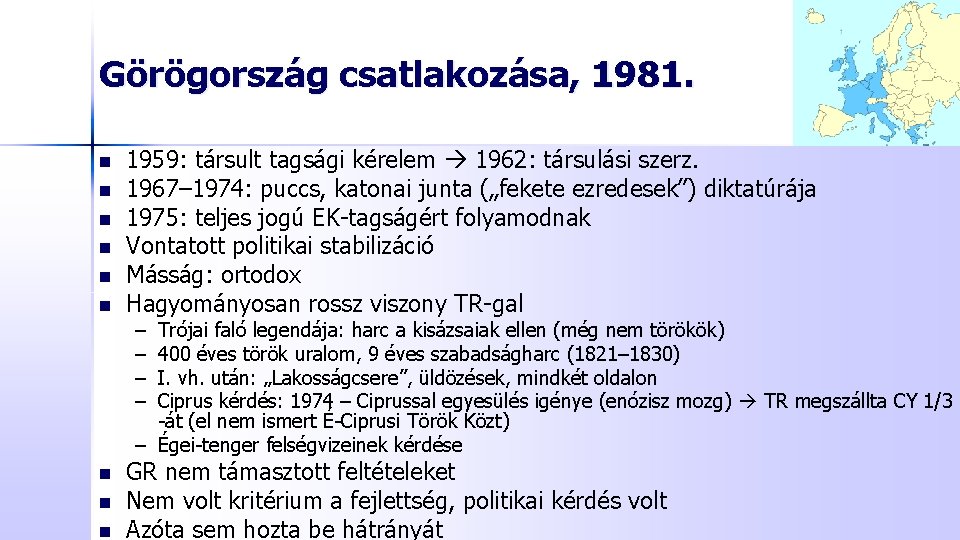 Görögország csatlakozása, 1981. n n n 1959: társult tagsági kérelem 1962: társulási szerz. 1967– Görögország csatlakozása, 1981. n n n 1959: társult tagsági kérelem 1962: társulási szerz. 1967–