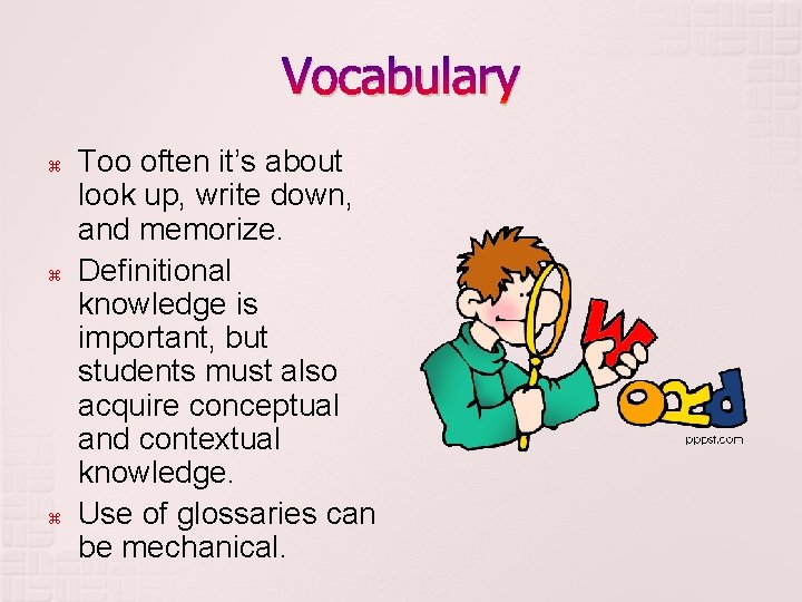 Vocabulary Too often it’s about look up, write down, and memorize. Definitional knowledge is