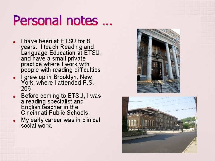 Personal notes … I have been at ETSU for 8 years. I teach Reading