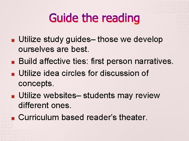 Guide the reading Utilize study guides– those we develop ourselves are best. Build affective
