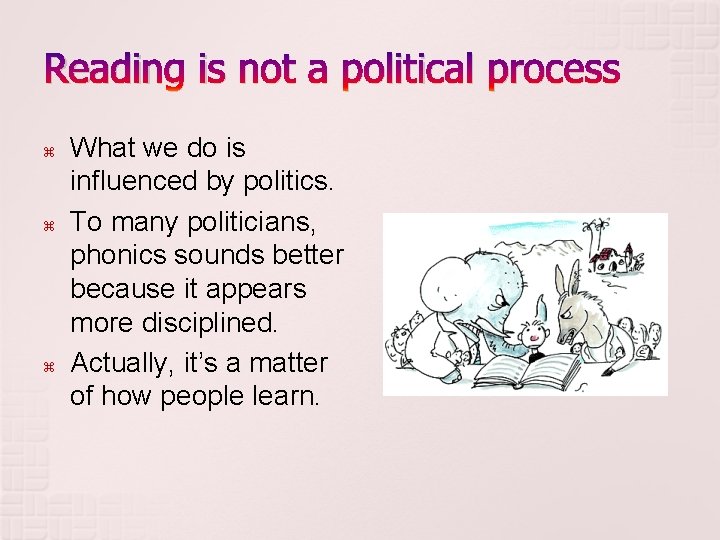 Reading is not a political process What we do is influenced by politics. To