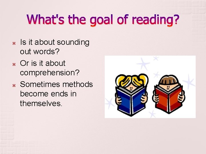 What's the goal of reading? Is it about sounding out words? Or is it