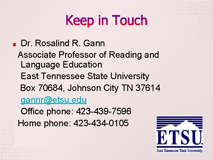 Keep in Touch Dr. Rosalind R. Gann Associate Professor of Reading and Language Education