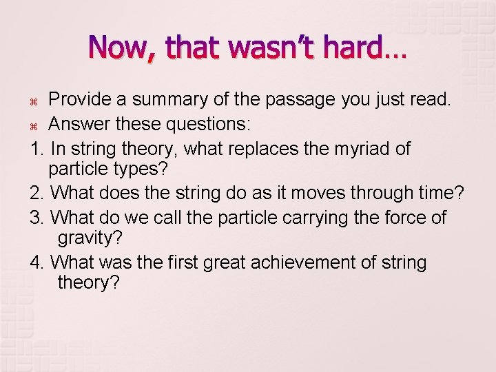 Now, that wasn’t hard… Provide a summary of the passage you just read. Answer