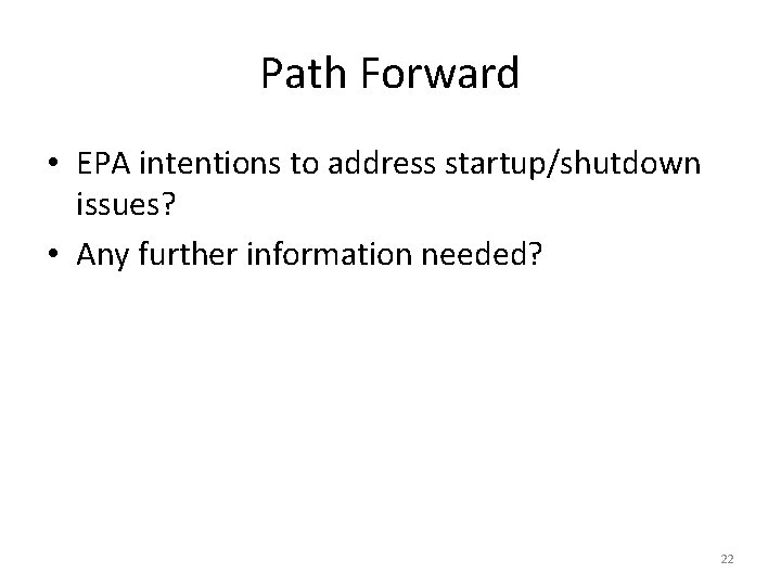 Path Forward • EPA intentions to address startup/shutdown issues? • Any further information needed?