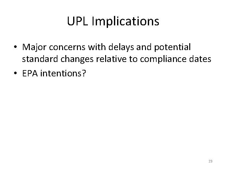 UPL Implications • Major concerns with delays and potential standard changes relative to compliance