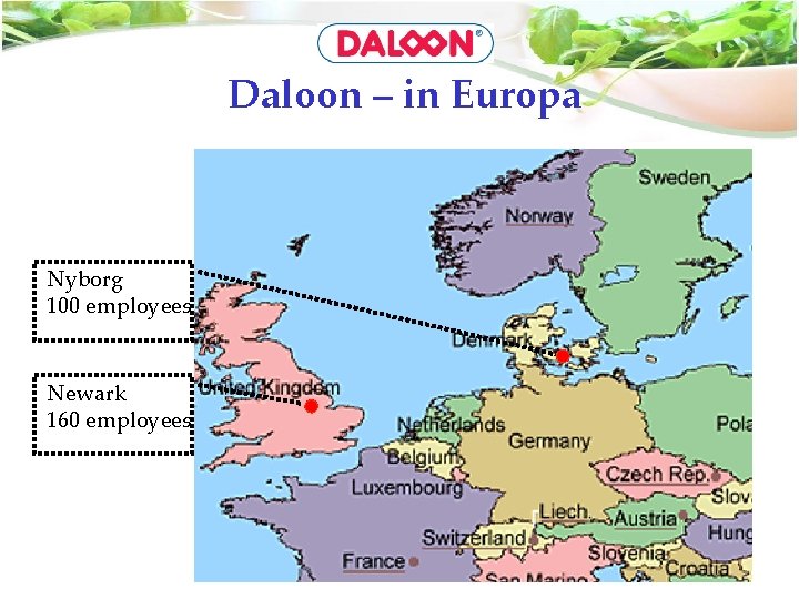 Daloon – in Europa Nyborg 100 employees Newark 160 employees 