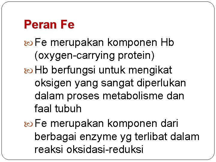 Peran Fe merupakan komponen Hb (oxygen-carrying protein) Hb berfungsi untuk mengikat oksigen yang sangat