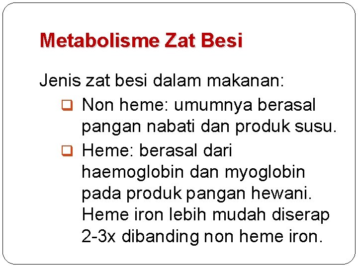 Metabolisme Zat Besi Jenis zat besi dalam makanan: q Non heme: umumnya berasal pangan