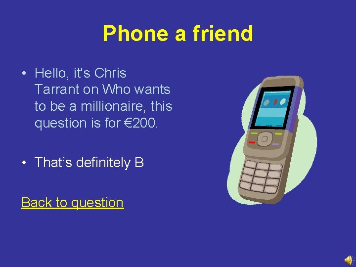 Phone a friend • Hello, it's Chris Tarrant on Who wants to be a