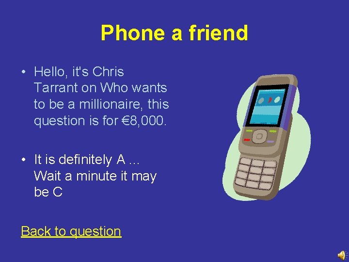 Phone a friend • Hello, it's Chris Tarrant on Who wants to be a