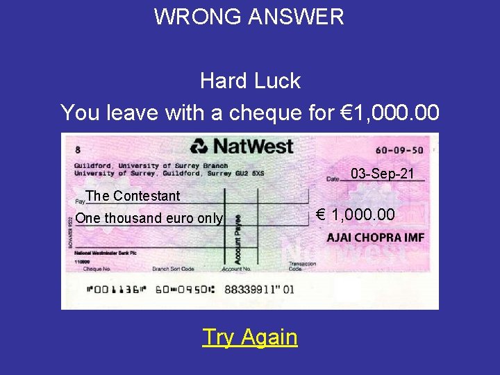 WRONG ANSWER Hard Luck You leave with a cheque for € 1, 000. 00