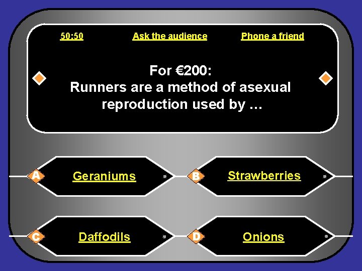 50: 50 Ask the audience Phone a friend For € 200: Runners are a