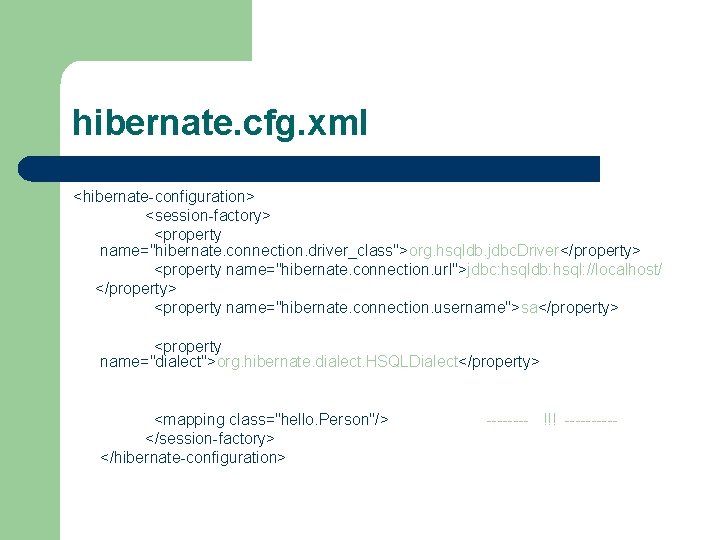 hibernate. cfg. xml <hibernate-configuration> <session-factory> <property name="hibernate. connection. driver_class">org. hsqldb. jdbc. Driver</property> <property name="hibernate.