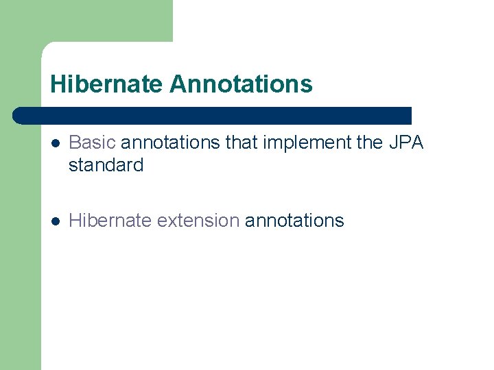 Hibernate Annotations l Basic annotations that implement the JPA standard l Hibernate extension annotations