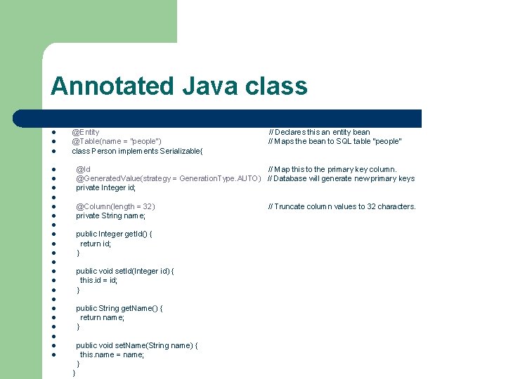 Annotated Java class l l l @Entity @Table(name = "people") class Person implements Serializable{