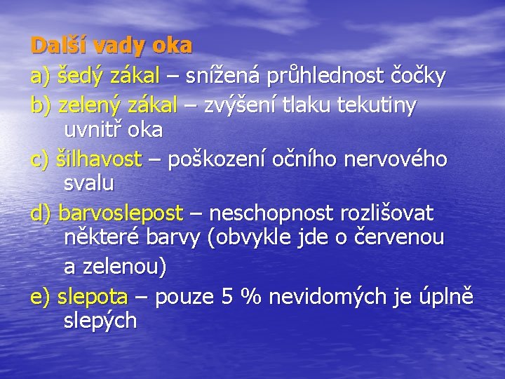 Další vady oka a) šedý zákal – snížená průhlednost čočky b) zelený zákal –