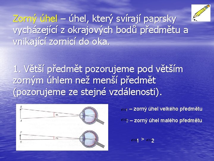 Zorný úhel – úhel, který svírají paprsky vycházející z okrajových bodů předmětu a vnikající