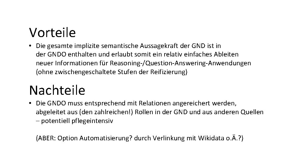 Vorteile • Die gesamte implizite semantische Aussagekraft der GND ist in der GNDO enthalten