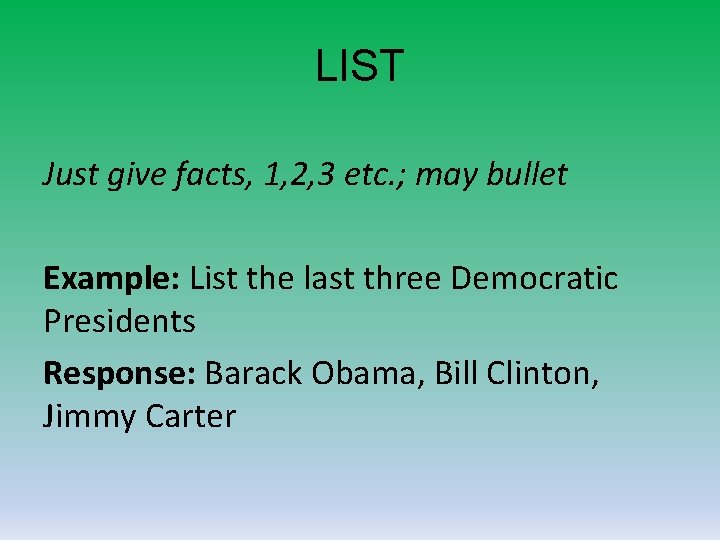 LIST Just give facts, 1, 2, 3 etc. ; may bullet Example: List the