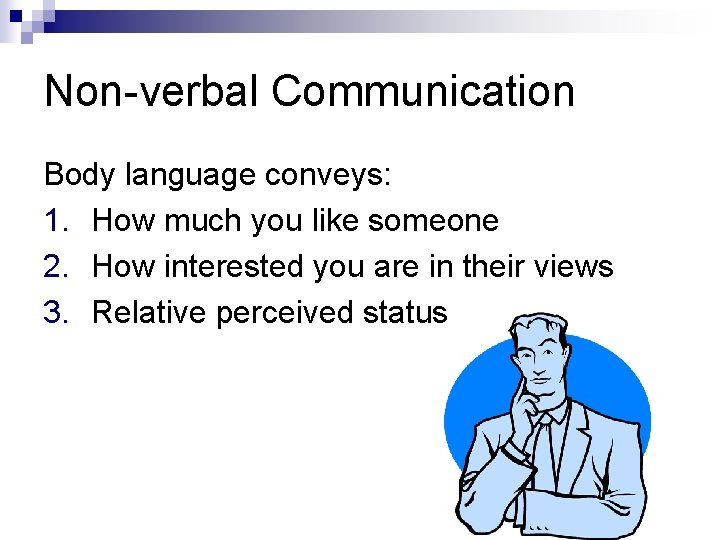 Non-verbal Communication Body language conveys: 1. How much you like someone 2. How interested