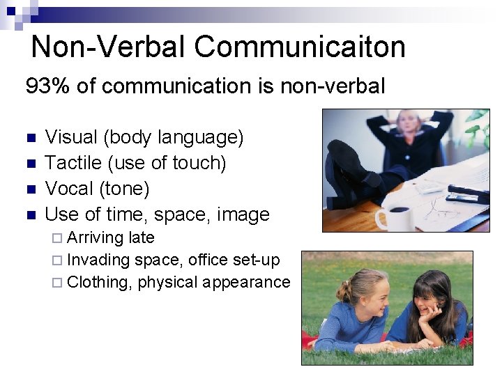 Non-Verbal Communicaiton 93% of communication is non-verbal n n Visual (body language) Tactile (use