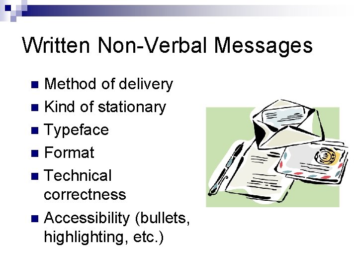 Written Non-Verbal Messages Method of delivery n Kind of stationary n Typeface n Format