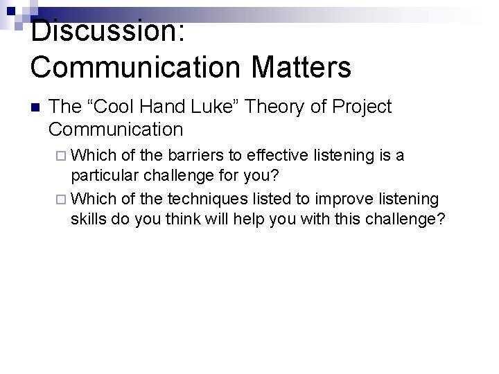 Discussion: Communication Matters n The “Cool Hand Luke” Theory of Project Communication ¨ Which
