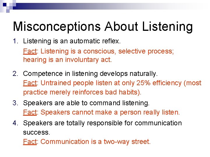 Misconceptions About Listening 1. Listening is an automatic reflex. Fact: Listening is a conscious,