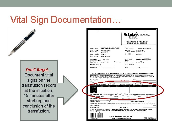 Vital Sign Documentation… Don’t forget… Document vital signs on the transfusion record at the
