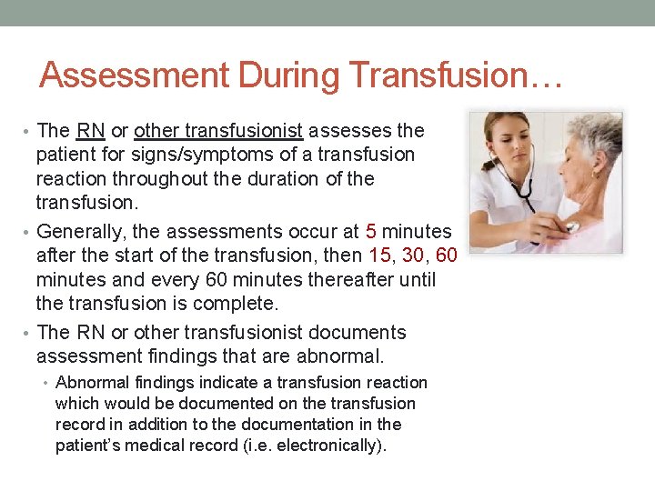 Assessment During Transfusion… • The RN or other transfusionist assesses the patient for signs/symptoms