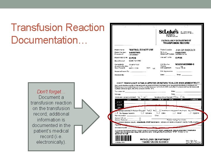 Transfusion Reaction Documentation… Don’t forget… Document a transfusion reaction on the transfusion record; additional