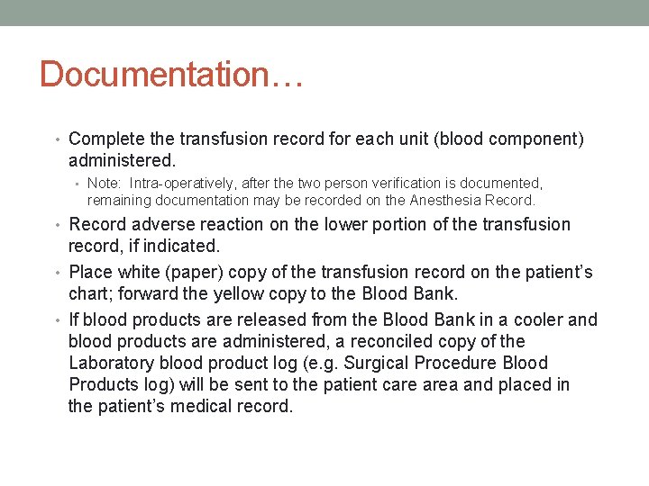 Documentation… • Complete the transfusion record for each unit (blood component) administered. • Note: