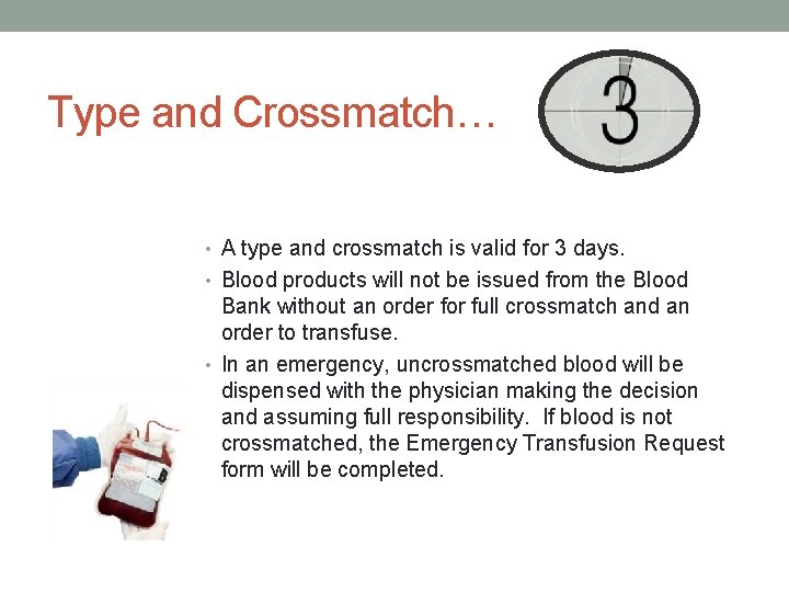 Type and Crossmatch… • A type and crossmatch is valid for 3 days. •