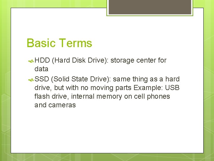 Basic Terms HDD (Hard Disk Drive): storage center for data SSD (Solid State Drive):