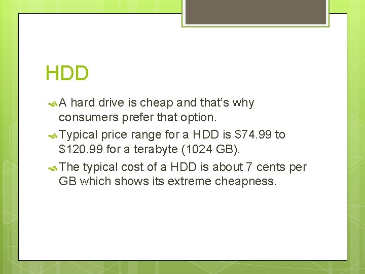 HDD A hard drive is cheap and that’s why consumers prefer that option. Typical