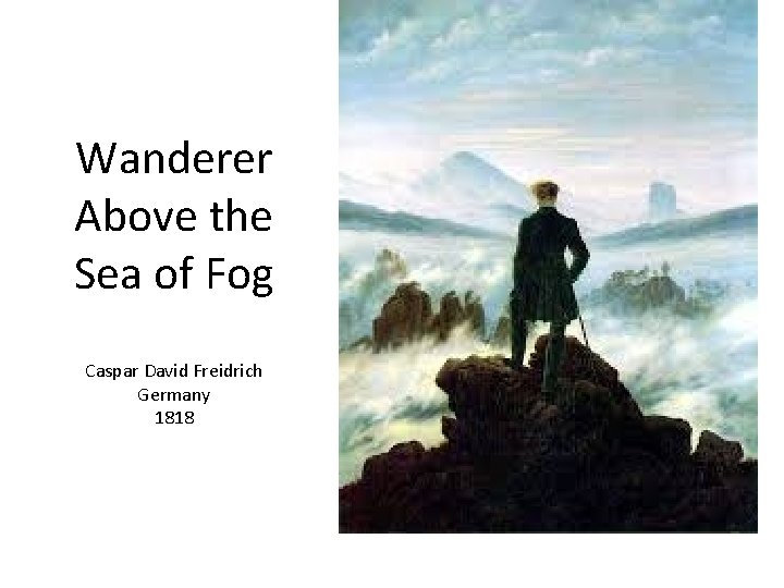 Wanderer Above the Sea of Fog Caspar David Freidrich Germany 1818 