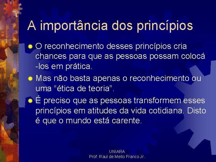 A importância dos princípios ®O reconhecimento desses princípios cria chances para que as pessoas