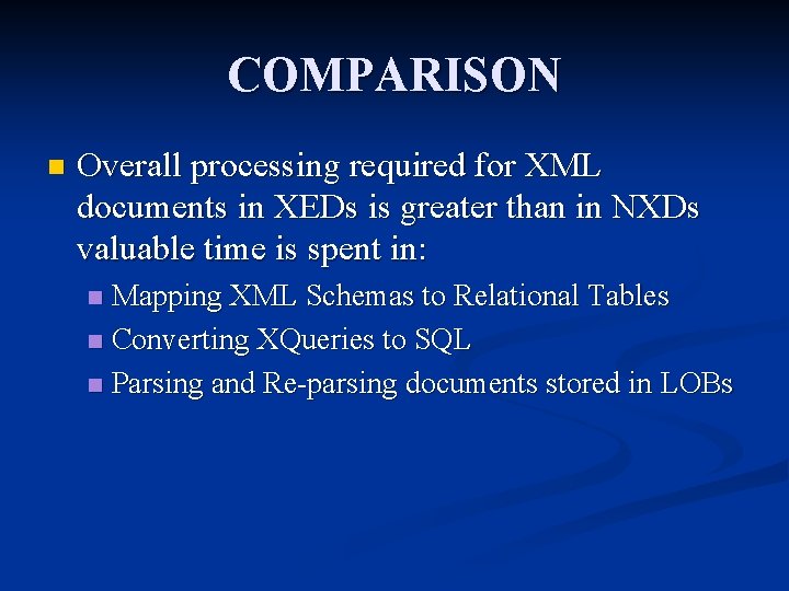 COMPARISON n Overall processing required for XML documents in XEDs is greater than in COMPARISON n Overall processing required for XML documents in XEDs is greater than in