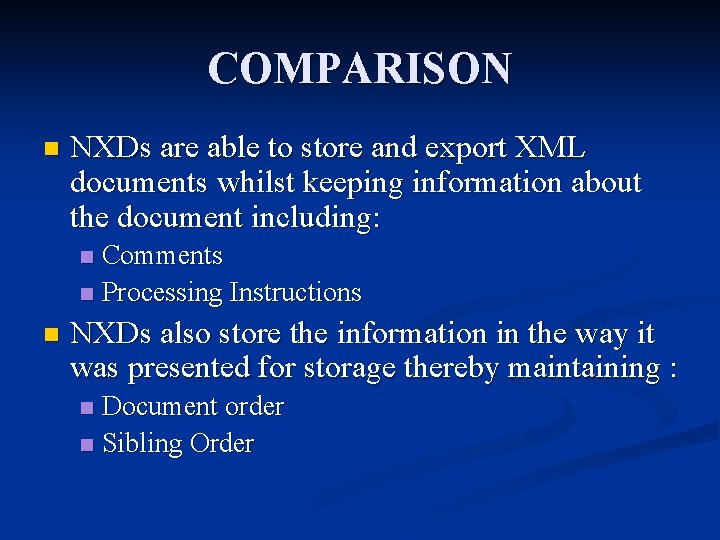 COMPARISON n NXDs are able to store and export XML documents whilst keeping information COMPARISON n NXDs are able to store and export XML documents whilst keeping information