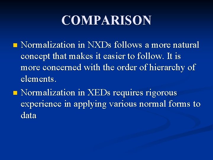 COMPARISON Normalization in NXDs follows a more natural concept that makes it easier to COMPARISON Normalization in NXDs follows a more natural concept that makes it easier to