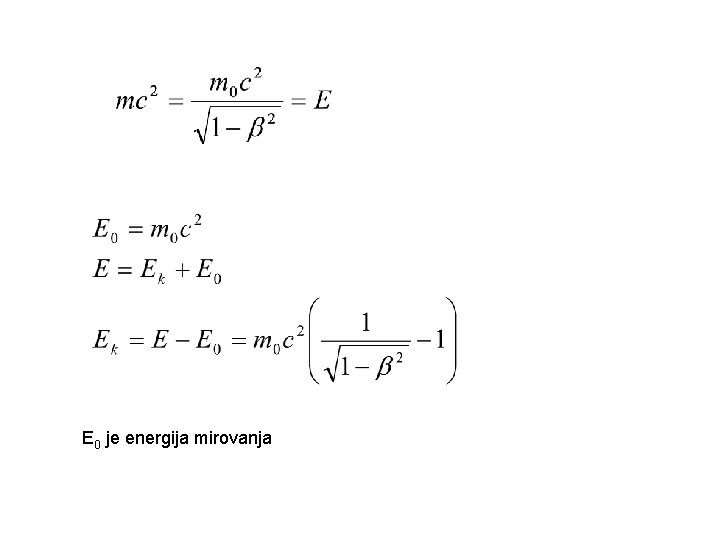 E 0 je energija mirovanja 