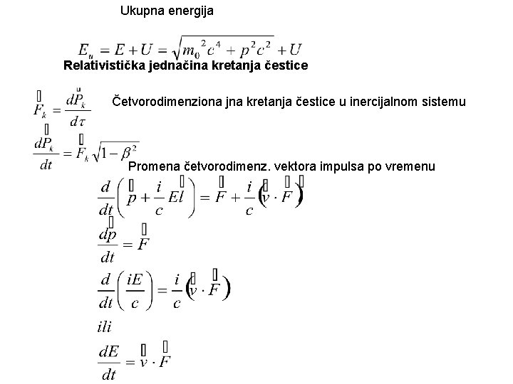 Ukupna energija Relativistička jednačina kretanja čestice Četvorodimenziona jna kretanja čestice u inercijalnom sistemu Promena